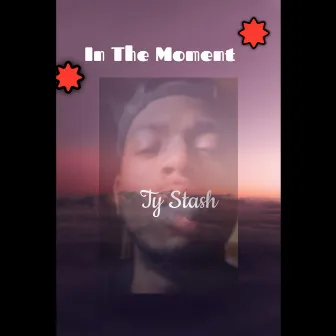 In The Moment by Ty Stash