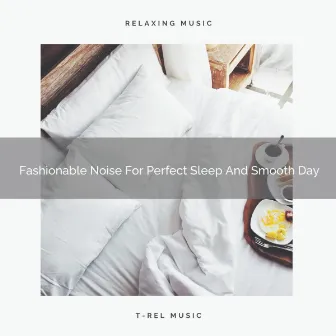 Fashionable Noise For Perfect Sleep And Smooth Day by Granular