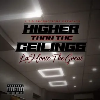 Higher Than The Ceilings by LaMonte The Great