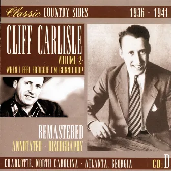 Classic Country Sides, Vol. 2 - When I Feel Froggie I'm Gonna Hop 1936-1941 by Cliff Carlisle