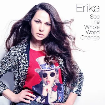 See the Whole World Change by Erika