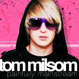 Painfully Mainstream by Tom Milsom