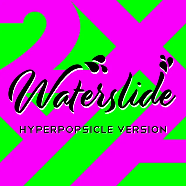 Waterslide - Hyperpopsicle Version