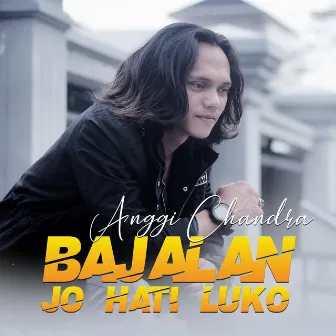 Bajalan Jo Hati Luko by Anggi Candra