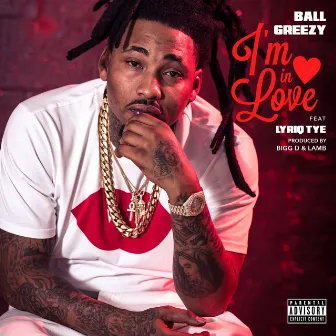 I'm In Love (feat. Lyriq Tye) by Ball Greezy