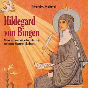 Hildegard von Bingen (Mystische Lieder und heilsame Gesänge zur inneren Einkehr und Reflexion) by Denovaire