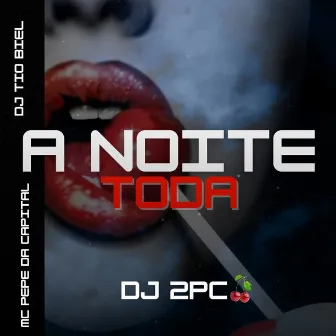 A NOITE TODA by DJ 2PC