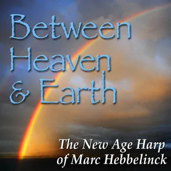 Between Heaven & Earth: The New Age Harp of Marc Hebbelinck by Marc Hebbelinck