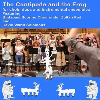 David Warin Solomons: The Centipede and the Frog by Budapest Scoring Choir