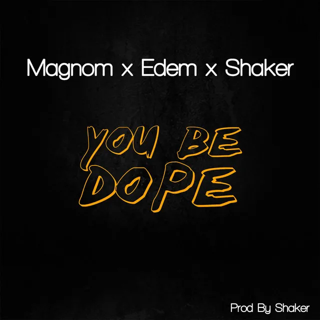 You Be Dope (feat. Shaker & Edem)