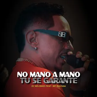 No Mano a Mano, Tu Se Garante by DJ Helinho