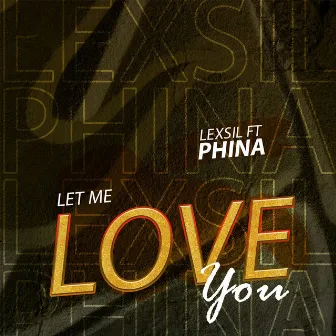 Let Me Love You (feat. Phina) by Lexsil