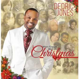 When Friends Meet At Christmas (Dedric Jones Presents) by Dedric Jones