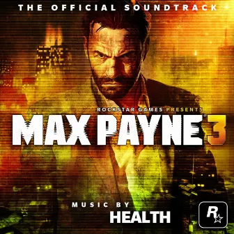 Max Payne 3 Official Soundtrack by HEALTH