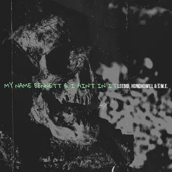 My Name Bennett & I Ain’t in It by S.M.E.