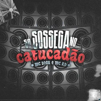 Só Sossega no Catucadão by Mc Rd