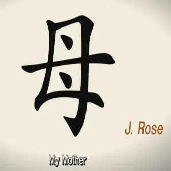 My Mother by J.Rose