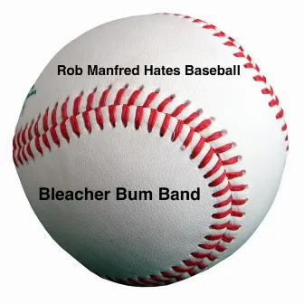 Rob Manfred Hates Baseball by Danny Rockett