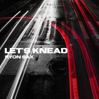 Let´s Knead by Ryon Sax