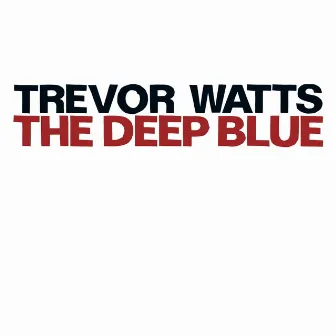 Watts, Trevor: The Deep Blue by Trevor Watts