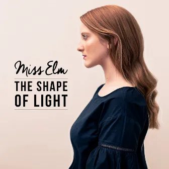 The Shape Of Light by Miss Elm