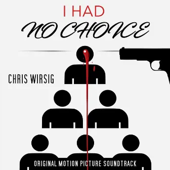 I Had No Choice (Original Motion Picture Soundtrack) by Chris Wirsig