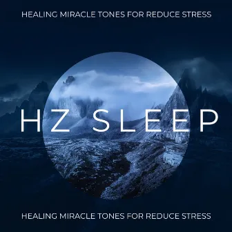 Hz Sleep: Healing Miracle Tones for Reduce Stress, Insomnia Relief, Deep Sleep Music by Hz Sleep Project