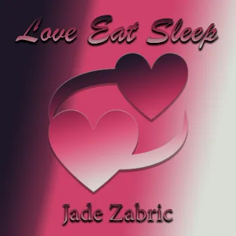 Love Eat Sleep by Jade Zabric