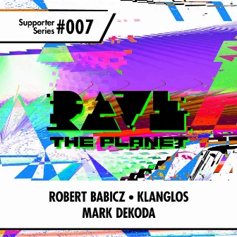 Rave the Planet: Supporter Series, Vol. 007 by Robert Babicz