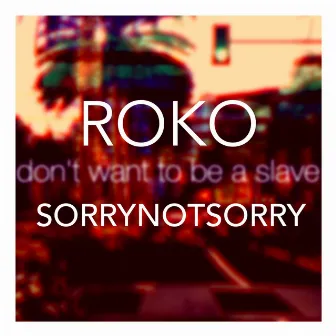 SORRYNOTSORRY by Roko