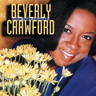 Now That I'm Here (Live) by Beverly Crawford