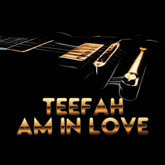 Am in Love by Teefah