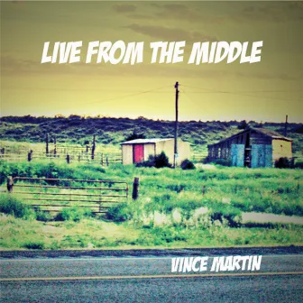 Live from the Middle by Vince Martin