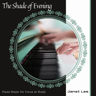 The Shade Of Evening - Piano Music For Focus In Study by Janet Lee