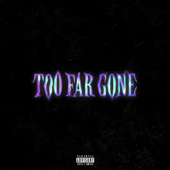 Too Far Gone by cloverscars