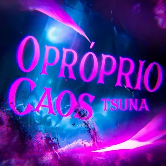 O Próprio Caos by TsunaOficial