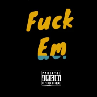 Fuck Em by Jerrel