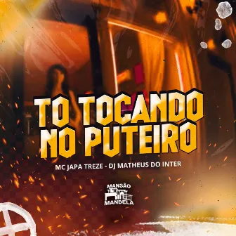 Tô Tocando no Puteiro by MC Japa Treze