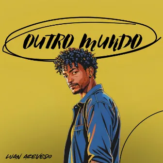 Outro Mundo by Luan Azevedo