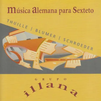 Thuille - Blumer - Schroeder : Música Alemana Para Sexteto by Grupo Illana