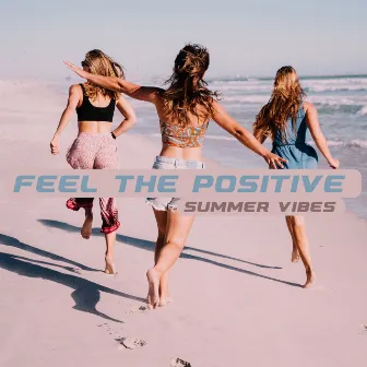 Feel the Positive Summer Vibes: Dinner Music, Easy Listening Jazz, Cafe Lounge Jazz, Morning and Evening Jazz by Chill Lounge Music Zone