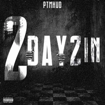 2 Days In by PTM Hud