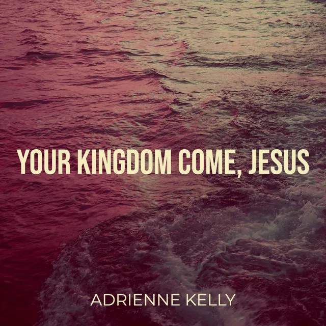 Your Kingdom Come, Jesus