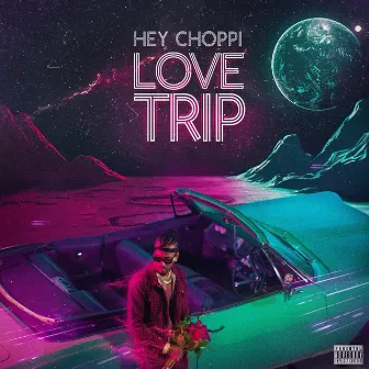 Love Trip by Hey Choppi