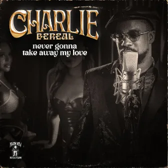 Never Gonna Take Away My Love by Charlie Bereal