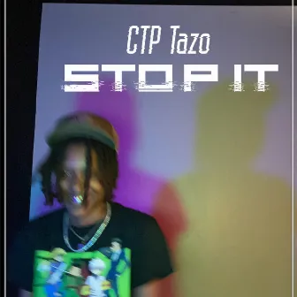 Stop It by CTP Tazo