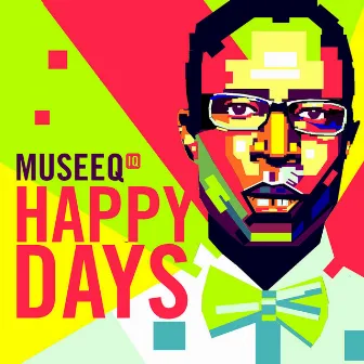 Happy Days by Museeq IQ