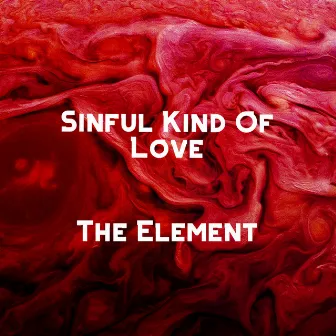 Sinful Kind of Love by The Element