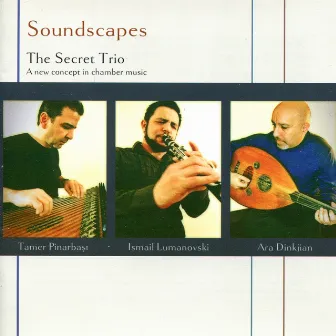 Soundscapes - The Secret Trio: A New Concept in Chamber Music by Ismail Lumanovski