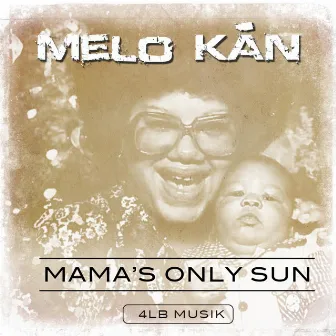 Mama's Only Sun by Melo Kan